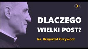 ks. Krzysztof Grzywacz – Dlaczego Wielki Post?